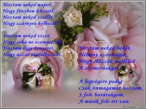 ,,Szeretett barátom,kivánom,hogy mindenben jól legyen dolgod..."3Jn.2.