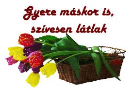 GYERE MÁSKOR IS SZIVESEN LÁTLAK