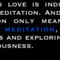 „Ahogy a szeretet egyéni, úgy a meditáció is az. Számomra pedig a vallás egyetlen dolgot jelent...