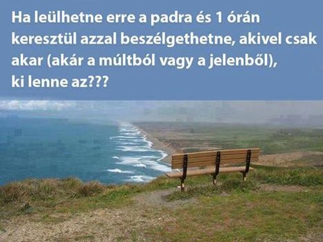 Ha leülhetne erre a padra ...