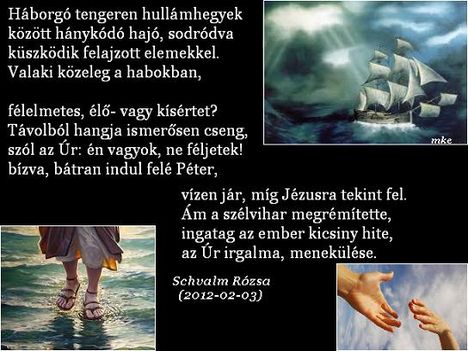 ,,Péter erre kiszállt a hajóból, elindult a vízen, és Jézus felé ment."Mt. 14:29