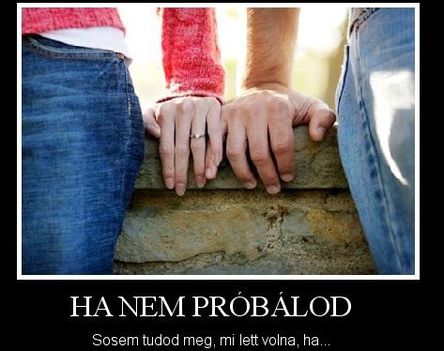 Ha nempróbálod!