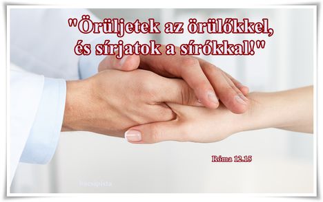 örüljetek az örülőkkel, és sírjatok a sírókkal!