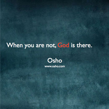 „Akkor van ott ISTEN, amikor te nem vagy.” – OSHO