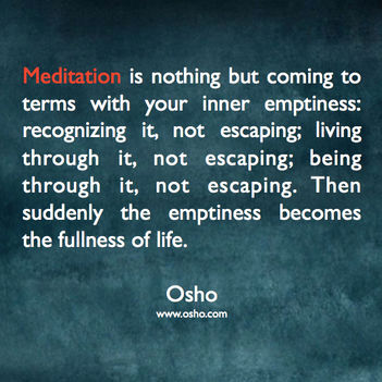 „A meditáció semmi más, mint megbékélés a belső ürességeddel: felismered, és nem menekülsz előle...