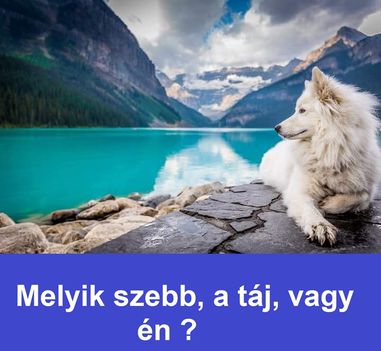 Melyik szebb, a táj, vagy én !