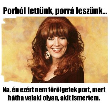 Porból lettünk !