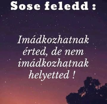 Neked is imádkoznod kell