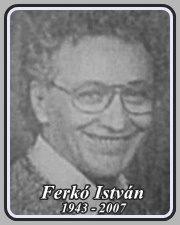 FERKÓ ISTVÁN 1943 - 2007