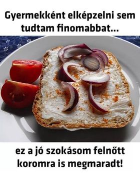 Ez a jó szokásom megmaradt !