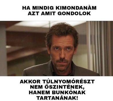 Ha kimondanám, amit gondolok !