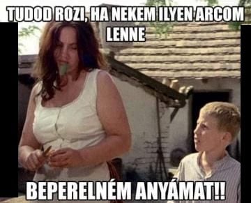 Beperelném anyámat !