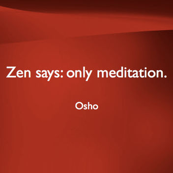 „A zen azt mondja: csak meditáció.” – OSHO