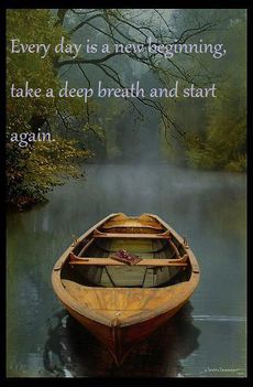 Every day is a new beginning, take a deep breath and start again.