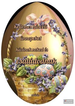 Áldott húsvéti ünnepeket kívánok neked és a családodnak!