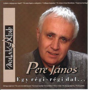 Pere János - Egy régi-régi dal...