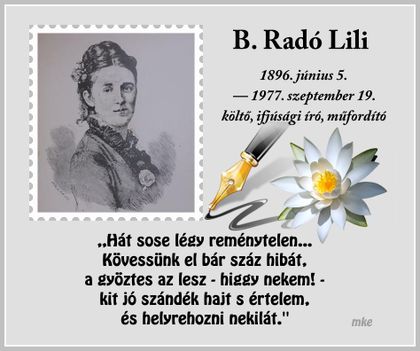 1896. 06. 05.Megszületett B. Radó Lili költő, ifjúsági író, műfordító.