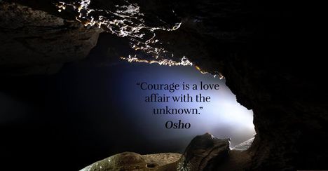 „A bátorság egy szerelmi viszony az ismeretlennel.” – OSHO