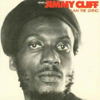 Jimmy Cliff: I Am The Living