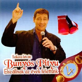 Bunyós Pityu - Elszállnak Az Évek Felettünk