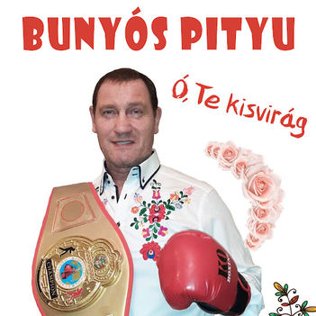 Bunyós Pityu - Ó, te kisvirág