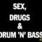 Sex Drugs Drum And Bass 